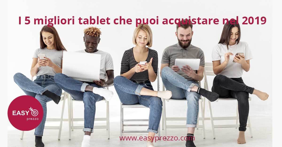 I 5 migliori tablet che puoi acquistare nel 2019 easyprezzo