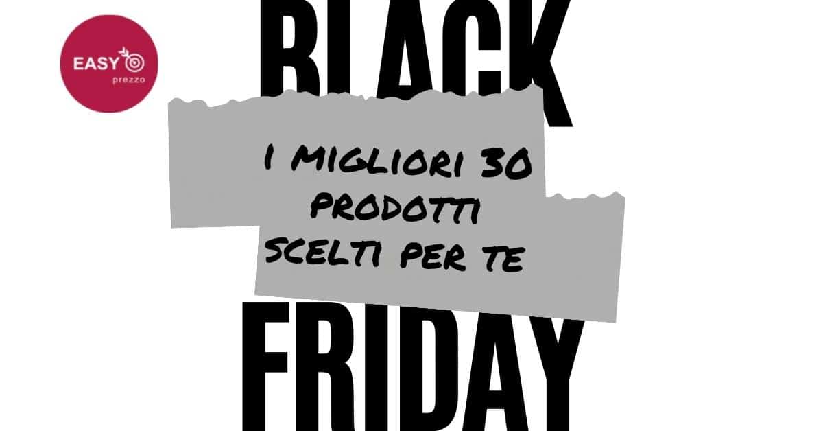 i migliori 30 prodotti scelti per te al black friday per easyprezzo